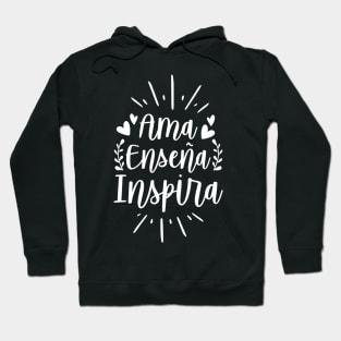 Ama Ensena Inspira Love Teach Inspire Spanish Teacher Hoodie